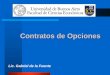 Contratos de Opciones Contratos de Opciones Lic. Gabriel de la Fuente