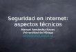 Seguridad en internet: aspectos técnicos Manuel Fernández Navas Universidad de Málaga mfernandez1@uma.es