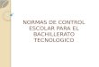NORMAS DE CONTROL ESCOLAR PARA EL BACHILLERATO TECNOLOGICO