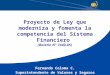 Proyecto de Ley que moderniza y fomenta la competencia del Sistema Financiero (Boletín N° 7440-05) Fernando Coloma C. Superintendente de Valores y Seguros