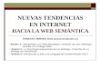 NUEVAS TENDENCIAS EN INTERNET HACIA LA WEB SEMÁNTICA ERNESTO JÍMENEZ RUIZ (erjimenez@udec.cl) Sesión 1: Introducción a la Red Semántica. Creación de una