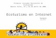 Ecoturismo en Internet Sergio Paoli Primeras Jornadas Nacionales de Ecoturismo Buenos Aires, 22 y 23 de abril de 2002