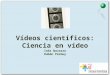 Vídeos científicos: Ciencia en vídeo Inés Navarro Rubén Permuy