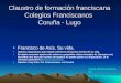 Claustro de formación franciscana Colegios Franciscanos Coruña - Lugo Francisco de Asís. Su vida. Algunas diapositivas para hablar sobre los momentos