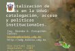 Digitalización de tesis en la UdeG: catalogación, acceso y políticas institucionales. Ing. Brenda G. Estupiñán Cuevas brendag@redudg.udg.mx 