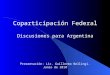 Presentación: Lic. Guillermo Bellingi. Junio de 2010 Coparticipación Federal Discusiones para Argentina