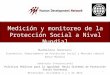 Medición y monitoreo de la Protección Social a Nivel Mundial Maddalena Honorati Economista, Departamento de Protección Social y Mercado Laboral Banco Mundial