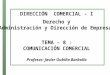 DIRECCIÓN COMERCIAL - I Derecho y Administración y Dirección de Empresas TEMA – 8 : COMUNICACIÓN COMERCIAL Profesor: Javier Oubiña Barbolla