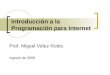 Introducción a la Programación para Internet Prof. Miguel Vélez Rubio Agosto de 2009