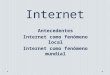 Internet Antecedentes Internet como fenómeno local Internet como fenómeno mundial