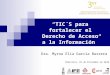 TIC´S para fortalecer el Derecho de Acceso a la Información Dra. Myrna Elia García Barrera Miércoles, 01 de Diciembre de 2010