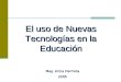 El uso de Nuevas Tecnologías en la Educación Mag. Alicia Hermida 2005