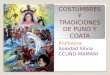 Profesora : Soledad Silvia CCUNO MAMANI COSTUMBRES Y TRADICIONES DE PUNO Y COATA