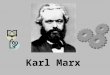Karl Marx. Vida de Marx Nace en Prusia en 1818. Comenzó derecho pero se pasa a filosofía e historia. Se integra la izquierda hegeliana. Trabaja en periódicos