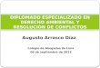 Augusto Arrasco Díaz DIPLOMADO ESPECIALIZADO EN DERECHO AMBIENTAL Y RESOLUCIÓN DE CONFLICTOS Colegio de Abogados de Lima 06 de septiembre de 2013