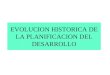 EVOLUCION HISTORICA DE LA PLANIFICACION DEL DESARROLLO