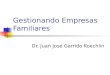 Gestionando Empresas Familiares Dr. Juan José Garrido Koechlin