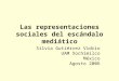 Las representaciones sociales del escándalo mediático Silvia Gutiérrez Vidrio UAM Xochimilco México Agosto 2006