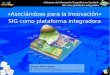 «Asociándose para la Innovación» SIG como plataforma integradora 1 «Sistemas de Información Geográfica en Sanidad» SIG como plataforma integradora Carlos