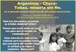 sonialilianafio@yahoo.com.ar Es un genocidio encubierto desde hace 500 años hasta el día de la fecha. Argentina - Chaco: Tobas, miseria sin fin. Argentina