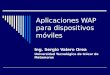 Aplicaciones WAP para dispositivos móviles Ing. Sergio Valero Orea Universidad Tecnológica de Izúcar de Matamoros