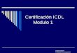 Cecilia Cádiz R. Profesora de Computación Certificación ICDL Modulo 1