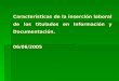 Características de la inserción laboral de los titulados en Información y Documentación. 06/06/2005