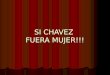 Si Chavez Fuera Mujer