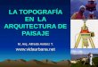 LA TOPOGRAFÍA EN LA ARQUITECTURA DE PAISAJE M. Arq. Alfredo Ambriz T. 