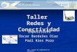 TIE – Taller de Ingeniería Electrónica Taller Redes y Conectividad Expositores Oscar Bardales Díaz Paúl Ríos Pozo