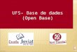 UF5- Base de dades (Open Base) 34R/1I/1P-212 1. Conjunto de información almacenada de forma organizada. Clases de bases de datos: Base de datos documental