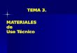 MATERIALES de Uso Técnico TEMA 3.. 2.1 Análisis de materiales 2.2 Madera, metales, materiales plásticos, cerámicos y pétreos. 2.3 Técnicas básicas e industriales