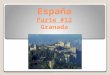 España Parte #12 Granada. Granada Está en el pie de la Sierra Nevada. Era la última fortaleza de los moros hasta los católicos los vencieron en 1492