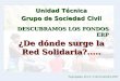 DESCUBRAMOS LOS FONDOS ERP Tegucigalpa, M.D.C. 6 de Noviembre 2007 Unidad Técnica Grupo de Sociedad Civil ¿De dónde surge la Red Solidaria?
