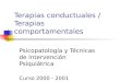 Terapias conductuales / Terapias comportamentales Psicopatología y Técnicas de Intervención Psiquiátrica Curso 2000 - 2001