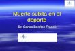 Muerte súbita en el deporte Dr. Carlos Benítez Franco