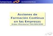 1  Acciones de Formación Continua en las Empresas Orden Ministerial TAS/500/2004 Acciones de Formación Continua en las Empresas