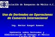 Asociación de Banqueros de México A.C. Uso de Derivados en Operaciones de Comercio Internacional Ing. Héctor Rangel Domene Seminario sobre Derivados y
