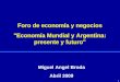 Foro de economía y negocios "Economía Mundial y Argentina: presente y futuro" Miguel Angel Broda Abril 2009 11