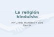 La religión hinduista Por Gloria Martínez y Sara García