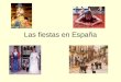 Las fiestas en España. ¿Qué fiestas españolas conoces? ¿Dónde se celebran? ¿Cuándo se celebran? ¿Cómo se celebran?