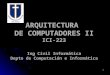 1 ARQUITECTURA DE COMPUTADORES II ICI-223 Ing Civil Informática Depto de Computación e Informática