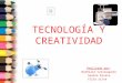 TECNOLOGÍA Y CREATIVIDAD Realizado por: Nathalie Carrasquero Sandra Rivera Yilia silva