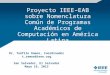 Proyecto IEEE–EAB sobre Nomenclatura Común de Programas Académicos de Computación en América Latina Dr. Teófilo Ramos, Coordinador t.ramos@ieee.org San