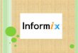 INTRODUCCIÓN. Informix Es un gestor de base de datos creado por informix sofware Inc. Incluye un RDBMS (sistema Administrador de Base de datos relacionales