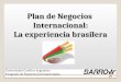Plan de Negocios Internacional: La experiencia brasilera Universidad Católica Argentina Posgrado de Negocios Internacionales 1