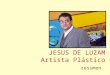 JESUS DE LUZAM Artista Plástico resumen. JESUS DE LUZAM Venezolano, N/ 1.961. Arquitecto 1.984 Universidad de Los Andes (ULA). MSc. Tecnología de Productos