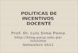 POLITICAS DE INCENTIVOS DOCENTE Prof. Dr. Luis Sime Poma  Setiembre 2011