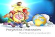 Proyectos Pastorales Planificación y evaluación. Proyectos Pastorales Planificación y evaluación