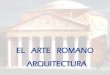El arte romano  arquitectura